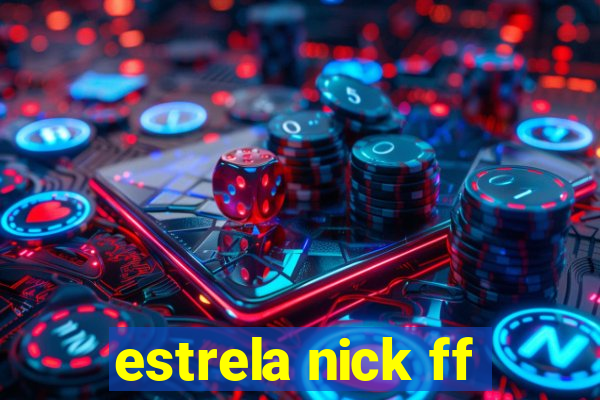 estrela nick ff